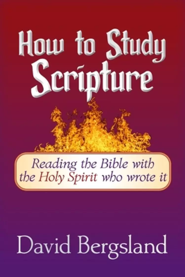 How to Study Scripture: Reading the Bible with the Holy Spirit who wrote it