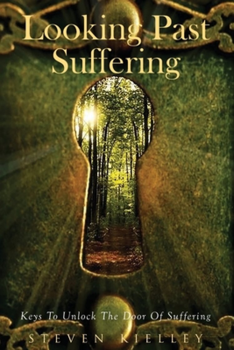 Looking Past Suffering: Keys to unlock the door of suffering.
