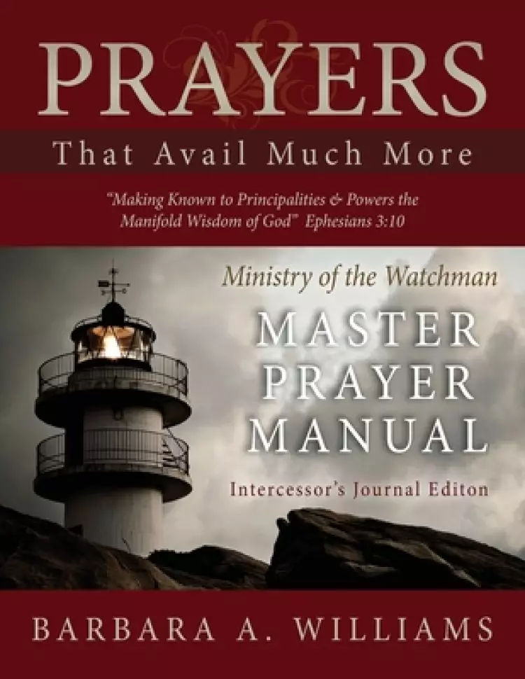 The Prayers That Avail Much More: Making Known to Principalities and Powers the Manifold Wisdom of God: Intercessor's Journal Edition - Ministry of