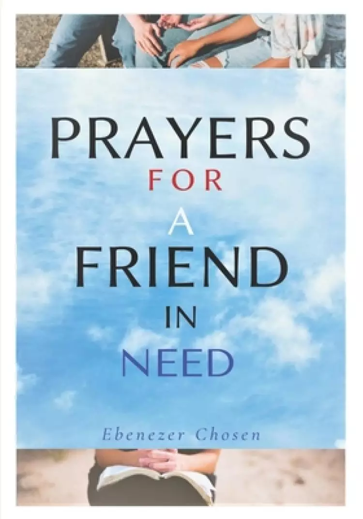 Prayers for a Friend in Need: 100+ situation changing prayers of strength for a friend, relative, enemies, or anyone in an urgent situation and diff