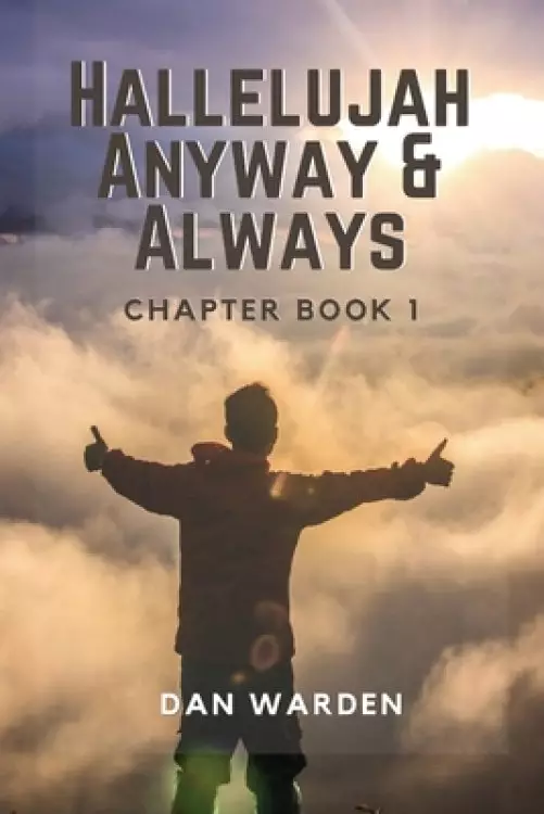 Hallelujah Anyways and Always: Chapter Book 1