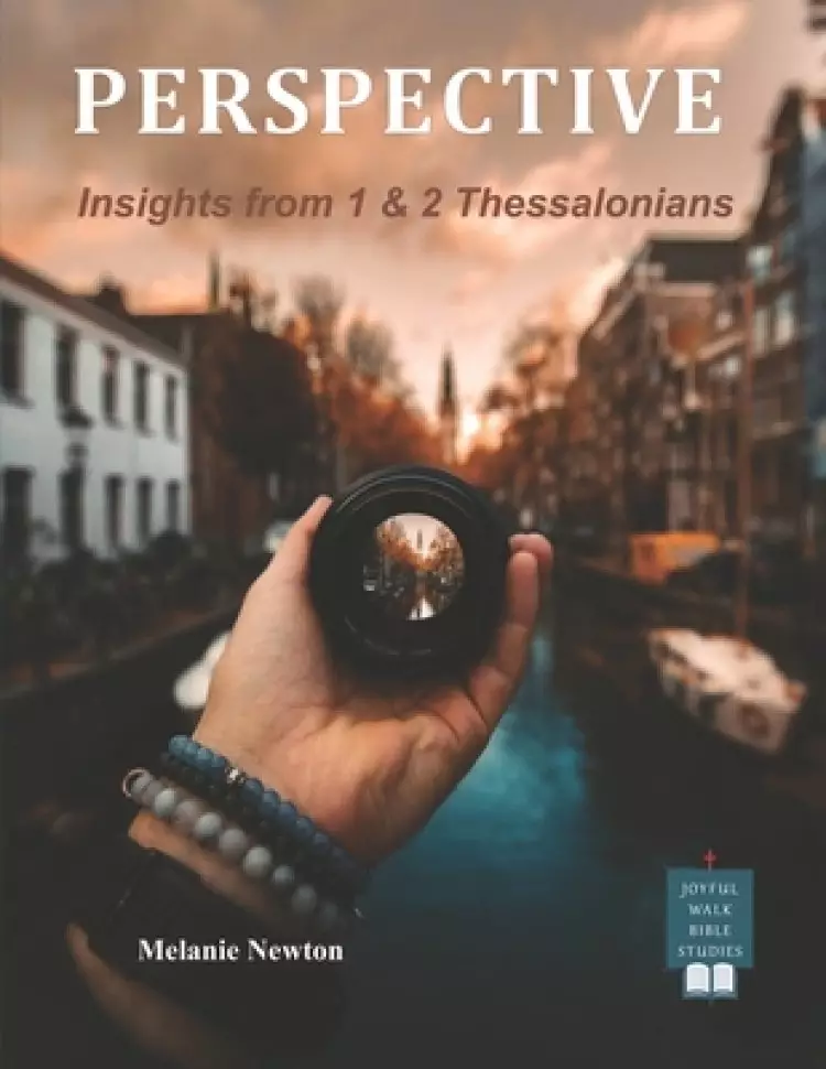 Perspective: Insights from 1 & 2 Thessalonians