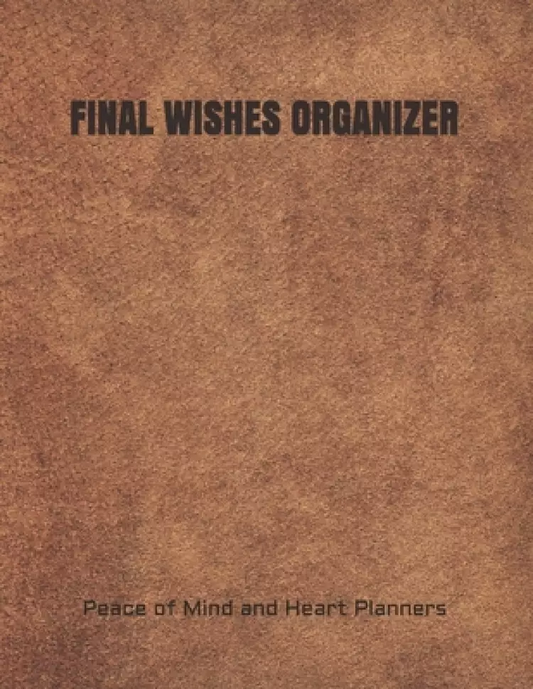 Final Wishes Organizer: End of Life Planning Organizer for the Christian Family (Estate Planning, Final Wishes, Christian Legacy, Farewells, 8