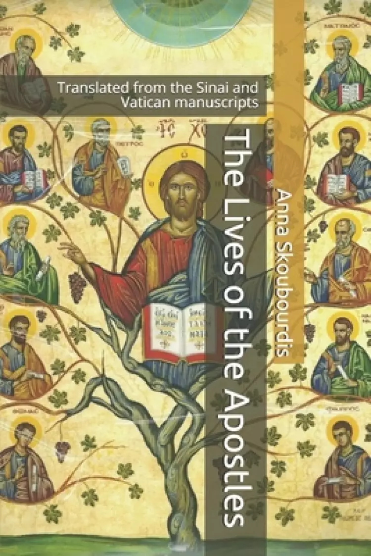 The Lives of the Apostles: Translated from the Sinai and Vatican manuscripts