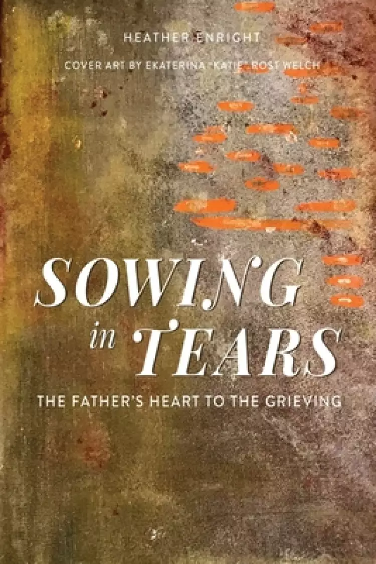 Sowing in Tears: The Father's Heart to the Grieving