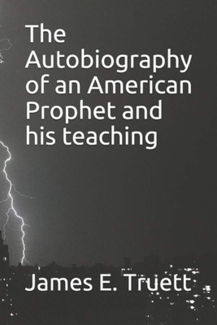 The Autobiography of an American Prophet and his teaching