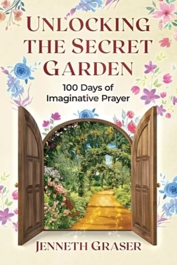 Unlocking the Secret Garden: 100 Days of Imaginative Prayer