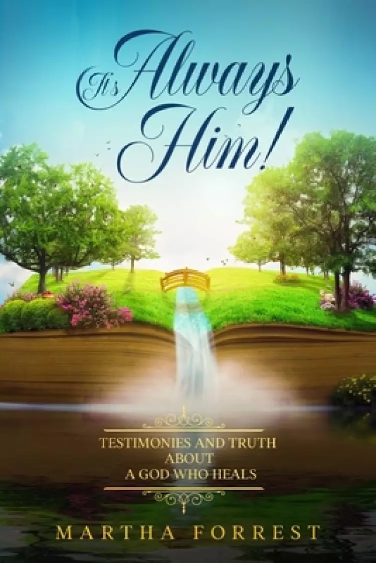 It's Always Him!: Testimonies and Truth About a God Who Heals