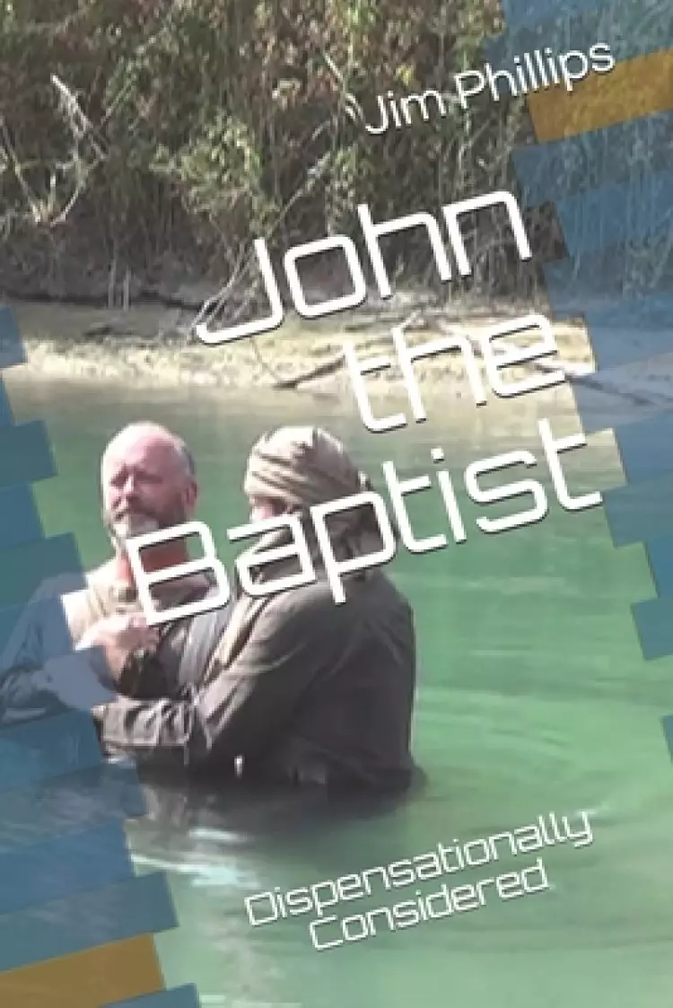 John the Baptist: Dispensationally Considered