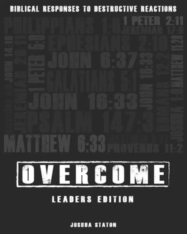 Overcome - Biblical Responses to Destructive Reactions: Leaders Edition