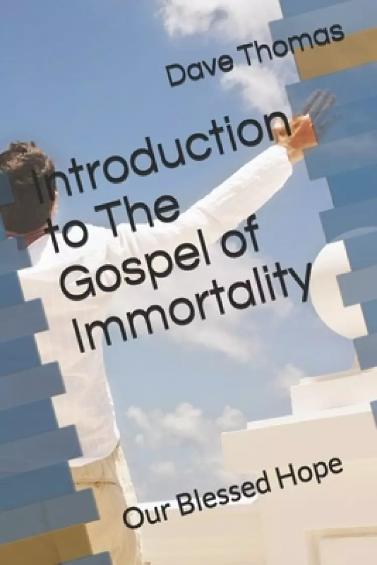 Introduction to The Gospel of Immortality: Our Blessed Hope