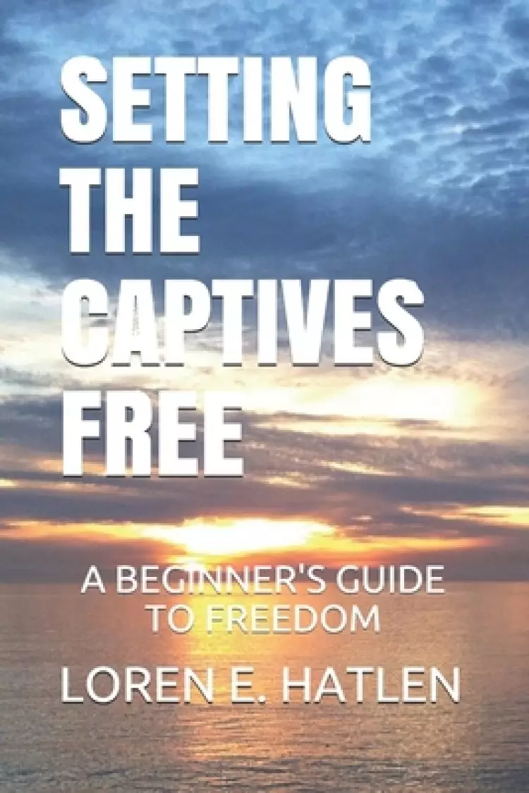 Setting the Captives Free: A Beginner's Guide to Freedom