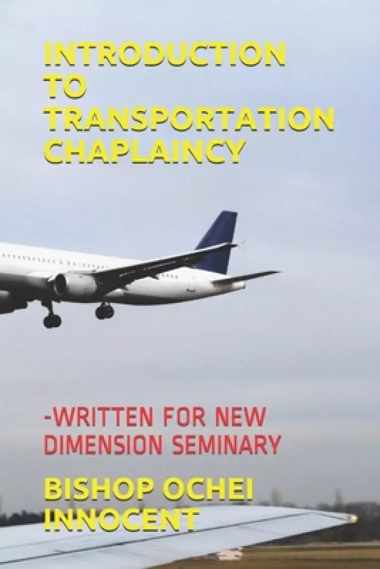 Introduction to Transportation Chaplaincy: -Written for New Dimension Seminary