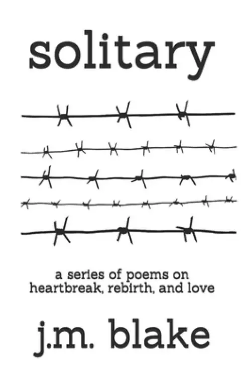 Solitary: A Series of Poems on Heartbreak, Rebirth, and Love