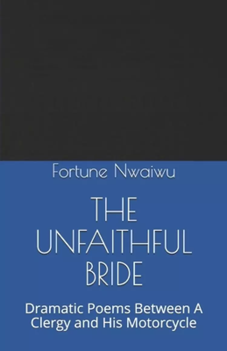 The Unfaithful Bride: Dramatic Poems Between A Clergy and His Motorcycle
