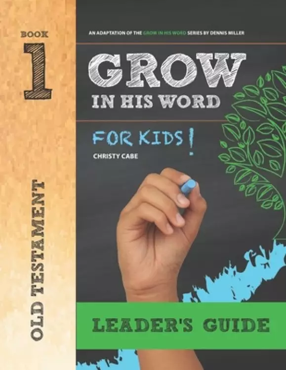 Grow In His Word For Kids: Leader Book 1: Old Testament
