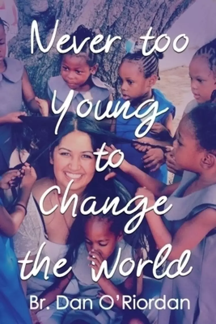 Never too young to change the world: Inspiring true stories of young people