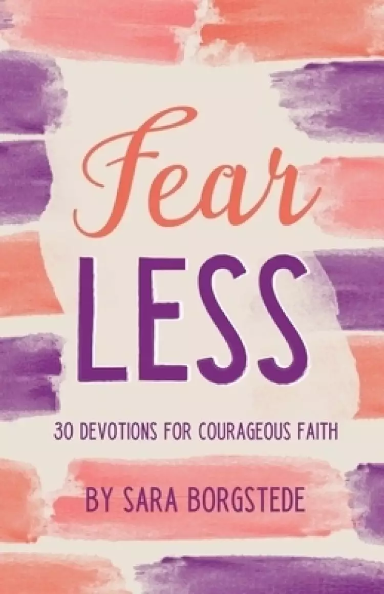 Fear Less: 30 Devotions for Courageous Faith