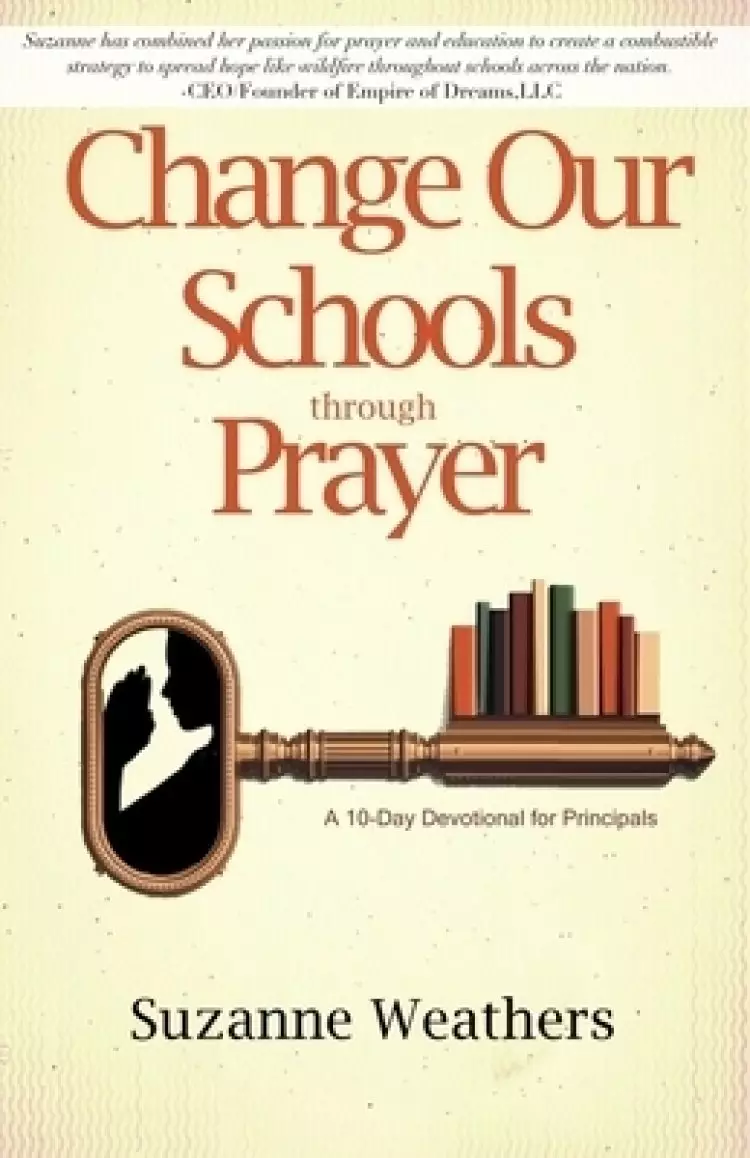 Changing Our Schools through Prayer: A 10-Day Devotional for School Leaders