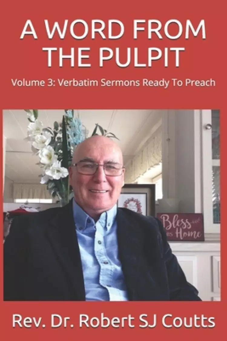 A Word from the Pulpit: Volume 3: Verbatim Sermons Ready To Preach