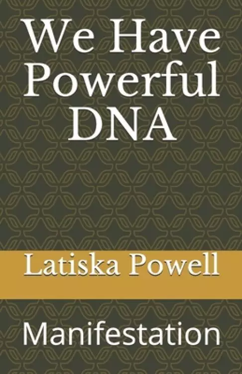 We Have Powerful DNA: Manifestation