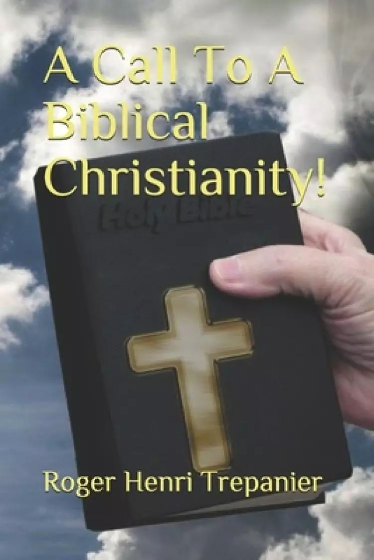 A Call To A Biblical Christianity!