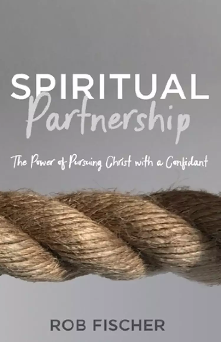 Spiritual Partnership: The Power of Pursuing Christ with a Confidant