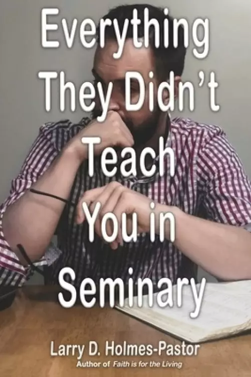 Everything They Didn't Teach You in Seminary