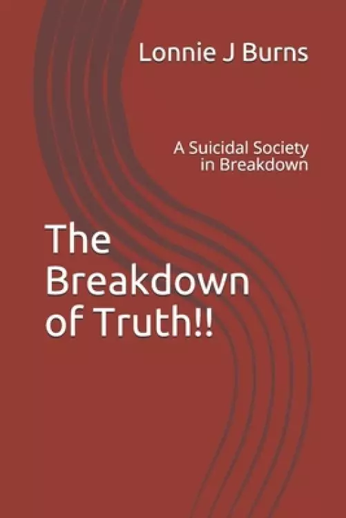 The Breakdown of Truth!!: A Suicidal Society in Breakdown