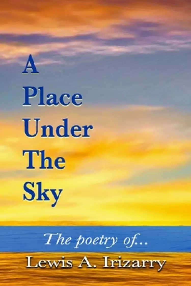 A Place Under The Sky: The Poetry of Lewis Irizarry