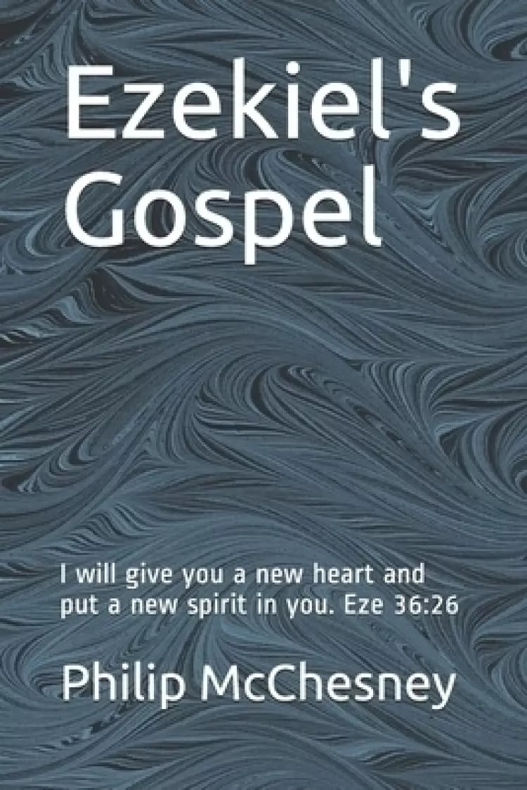 Ezekiel's Gospel: I will give you a new heart and put a new spirit in you. Eze 36:26