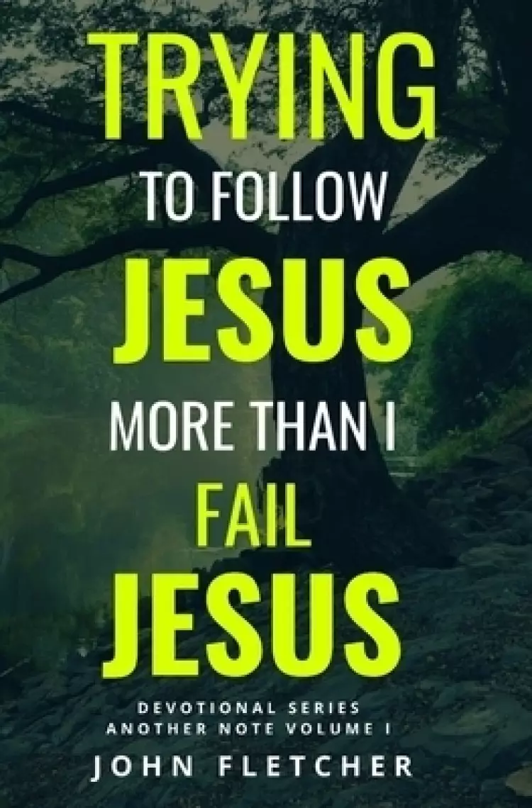 Trying to Follow Jesus More Than I Fail Jesus