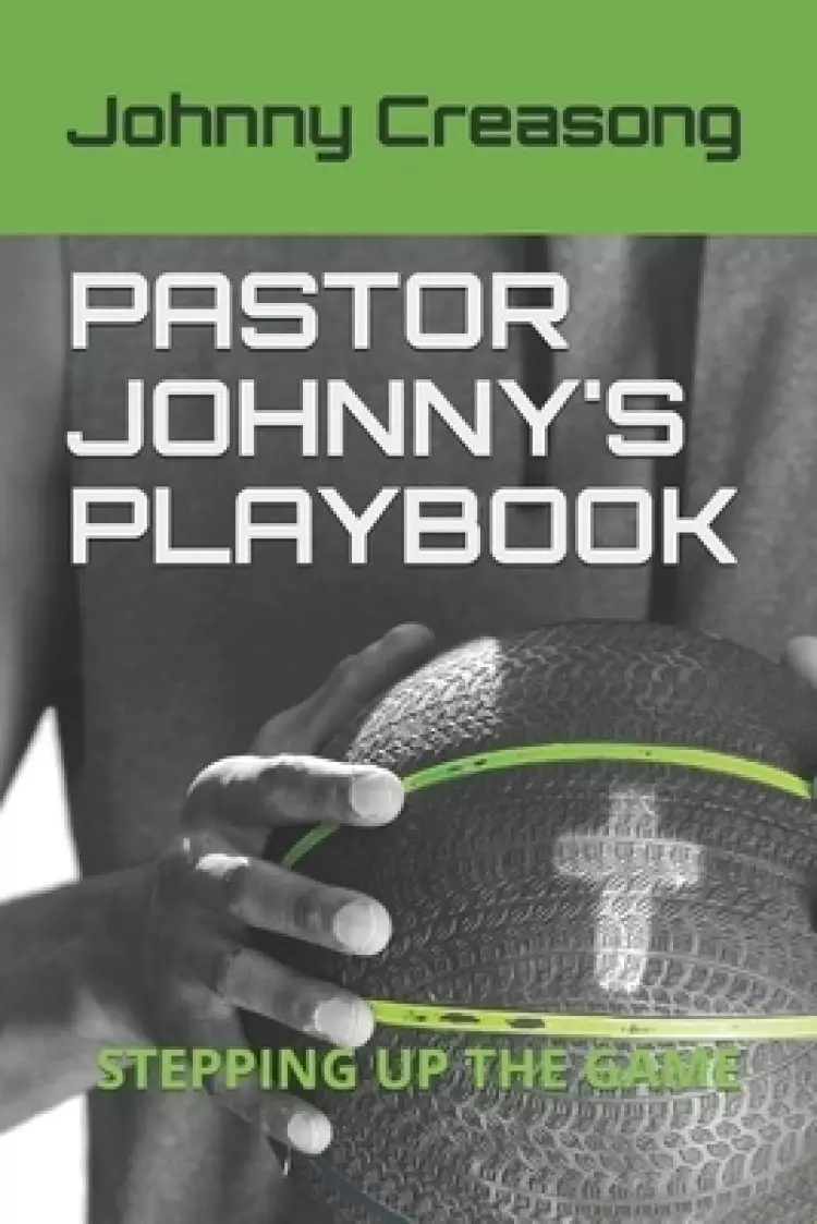 Pastor Johnny's Playbook: Stepping Up The Game