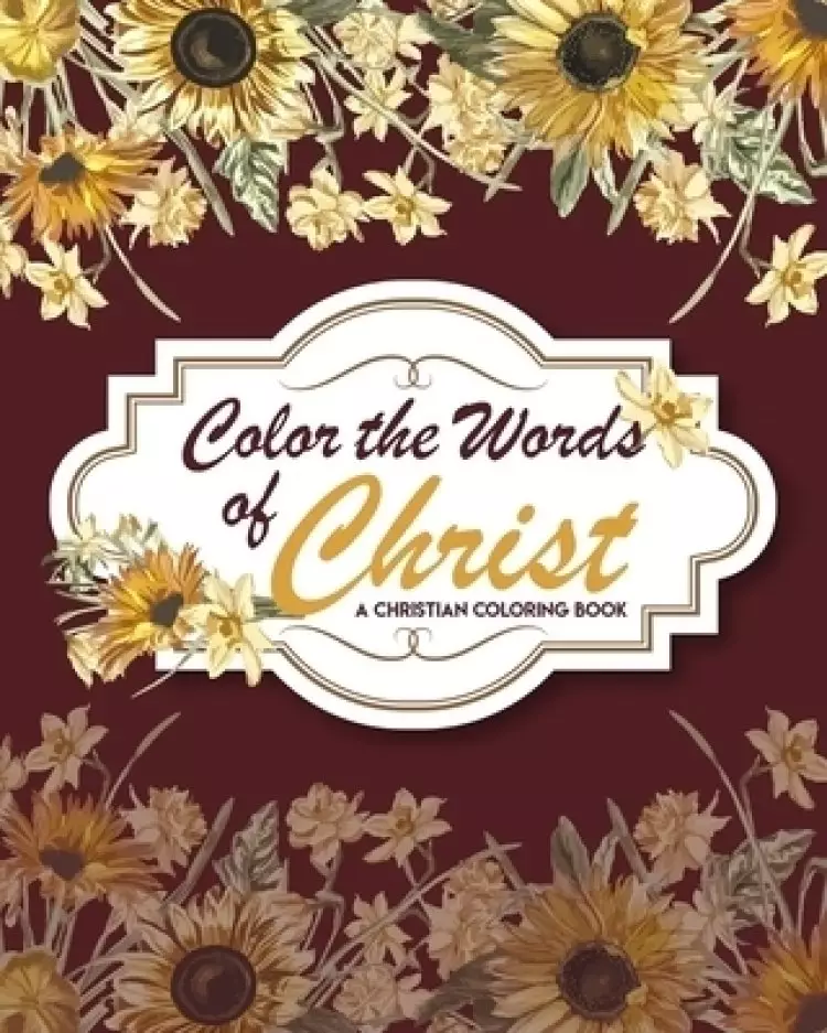 Color The Words Of Christ ( A Christian Coloring Book): Scripture Coloring Book, Bible Verse Coloring Book, Coloring Books for Adults & Kids, Gift Ide