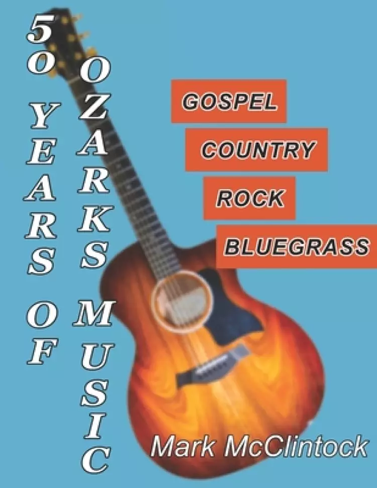 50 Years of Ozarks Music: Gospel - Country - Rock - Bluegrass