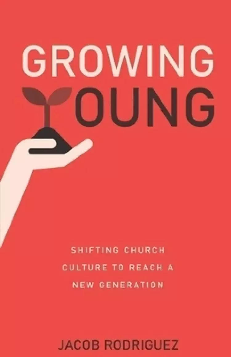 Growing Young: Shifting Church Culture to Reach a New Generation