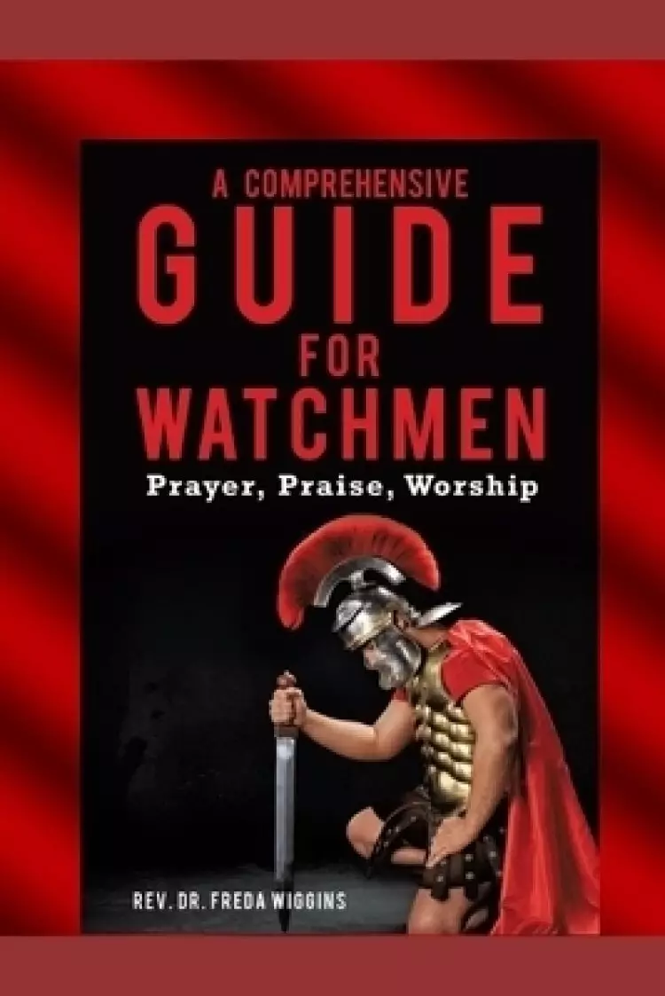 A Comprehensive Guide For Watchmen Workbook: Prayer, Praise, Worship