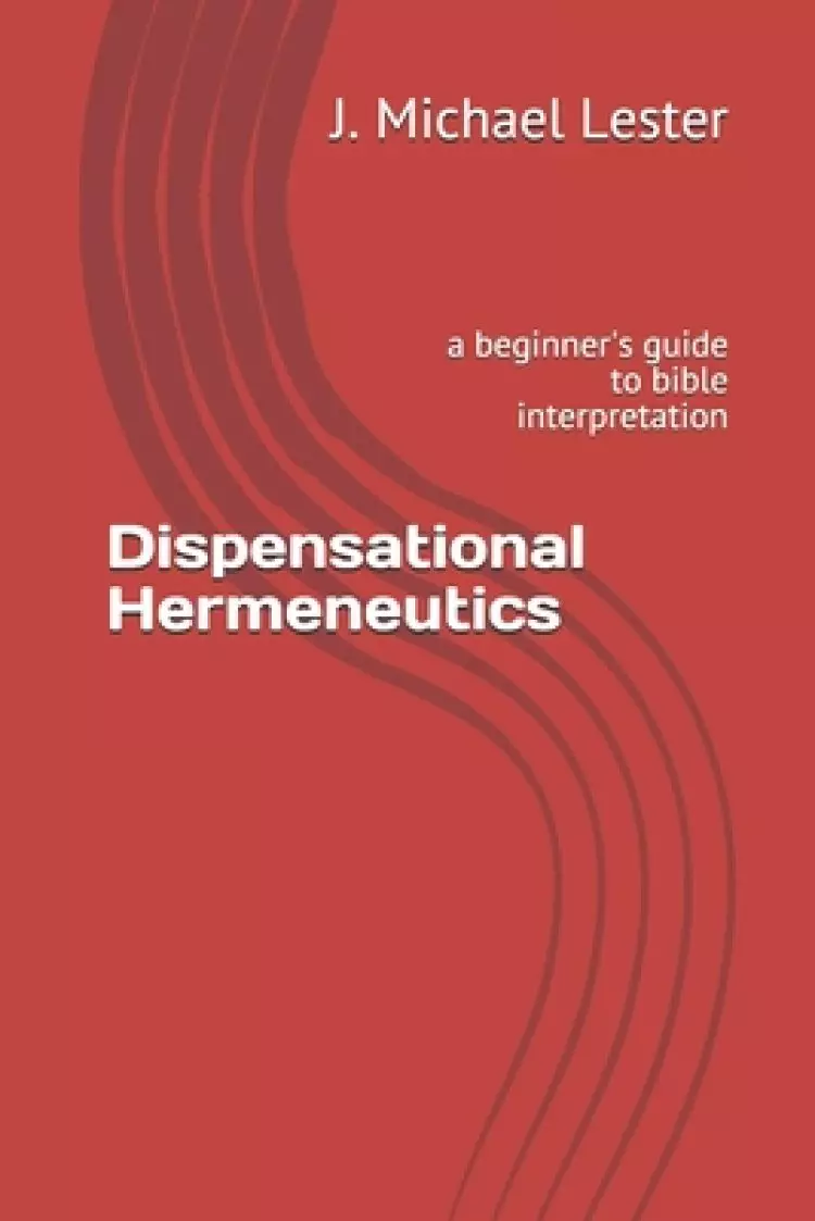 Dispensational Hermeneutics: a beginner's guide to bible interpretation