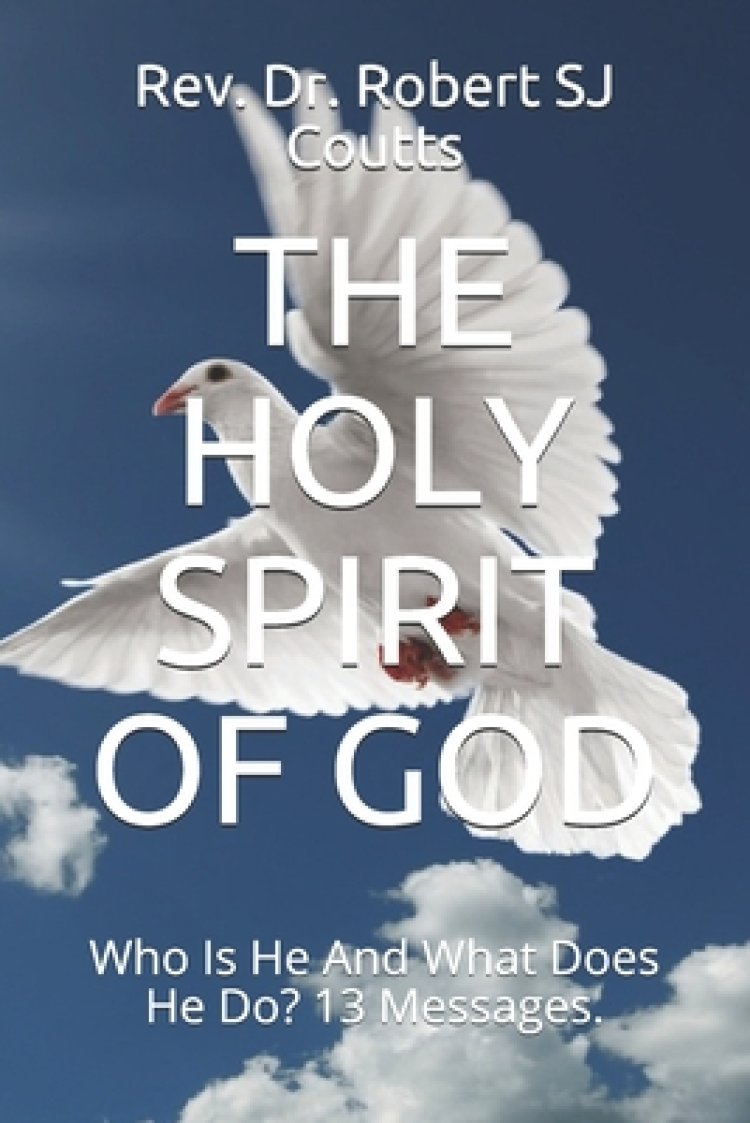 The Holy Spirit of God: Who Is He And What Does He Do? 13 Messages.