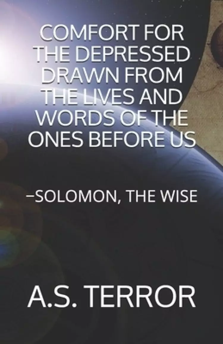 Comfort for the Depressed Drawn from the Lives and Words of the Ones Before Us: -Solomon, the Wise