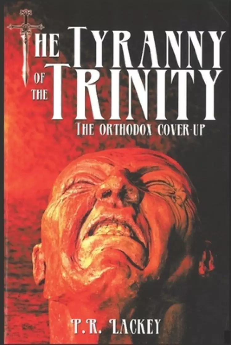 The Tyranny of the Trinity: The Orthodox Cover-Up
