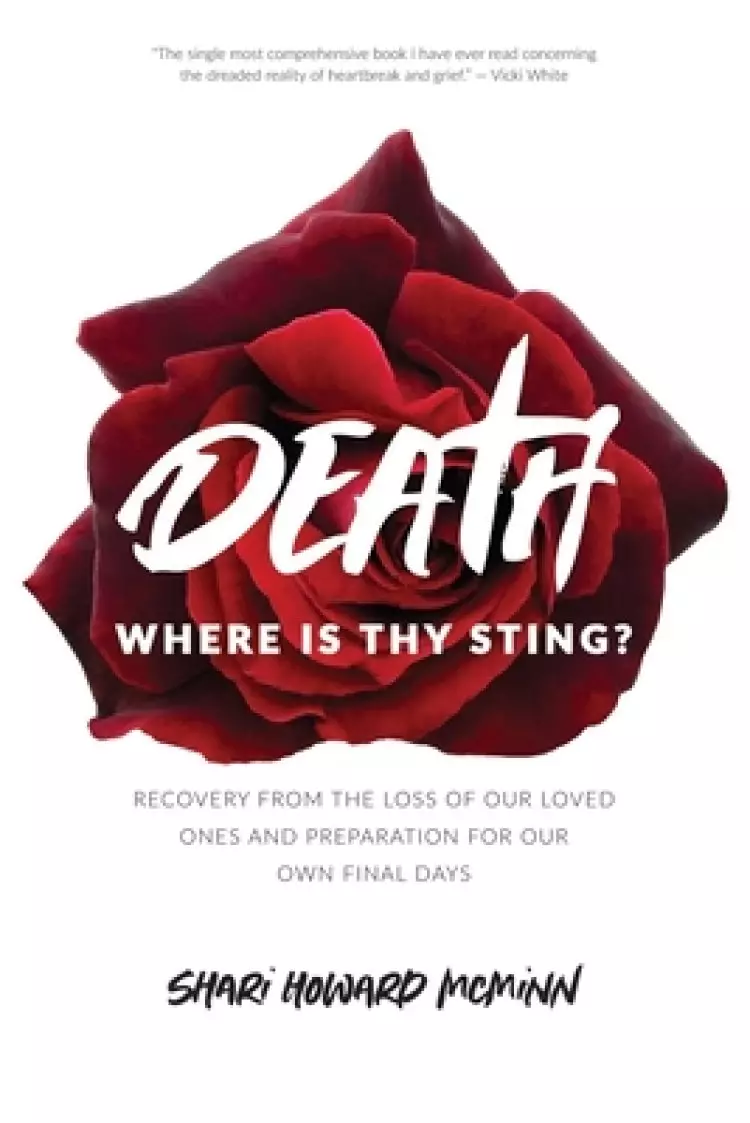 Death, Where is Thy Sting?: Recovery from the Loss of Our Loved Ones and Preparation for Our Own Final Days