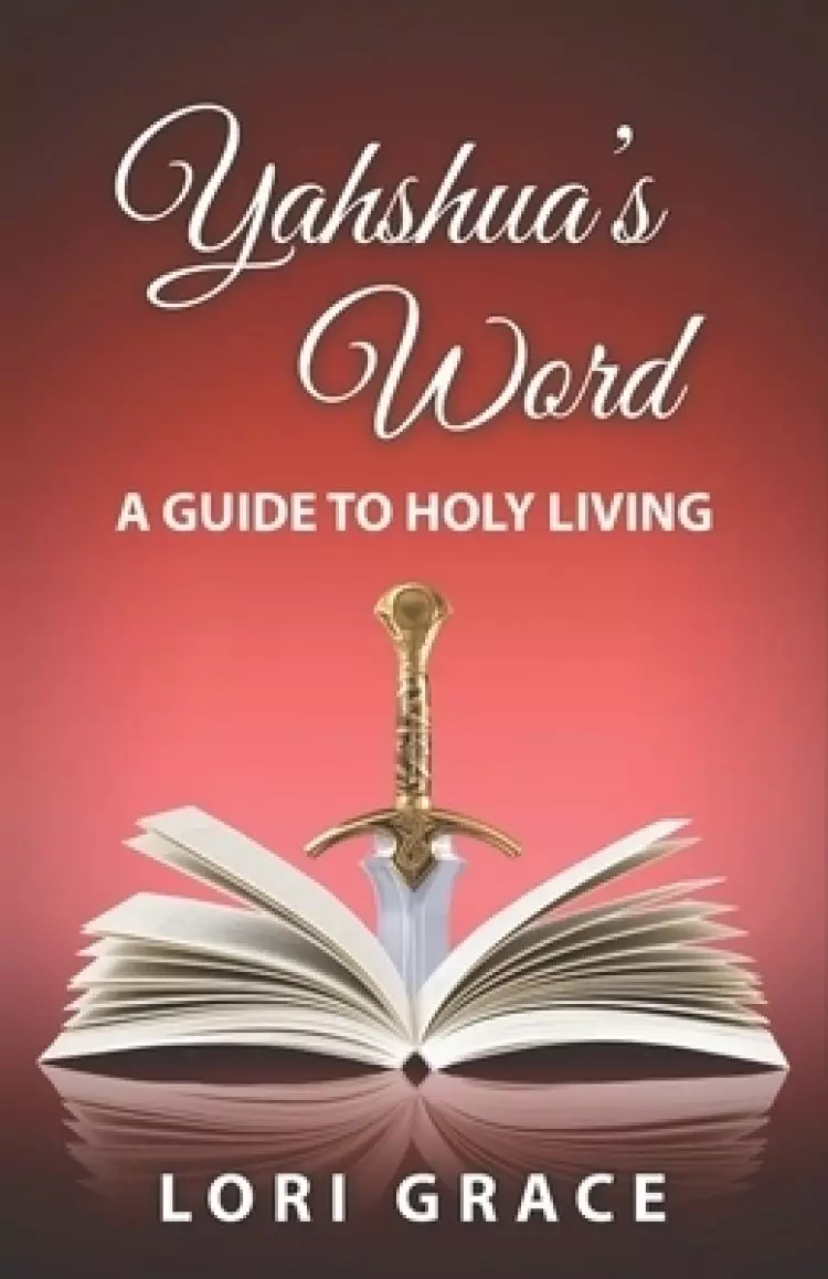Yahshua's Word: A Guide to Holy Living: Yahshua's Word