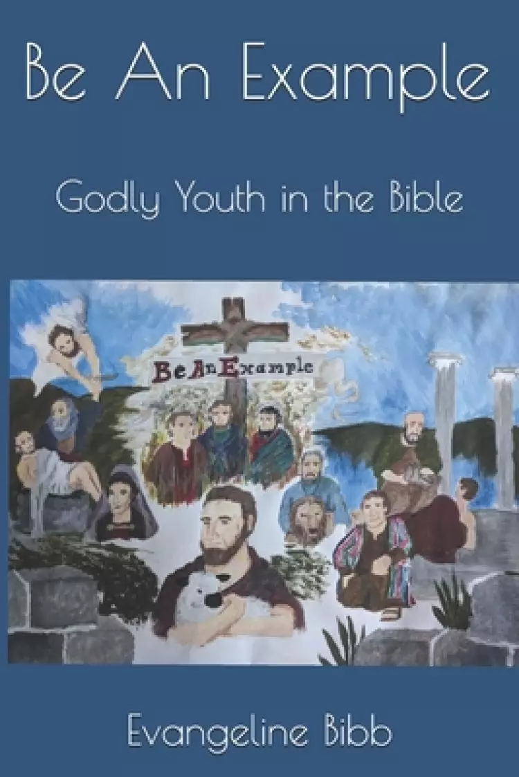 Be An Example: Godly Youth in the Bible