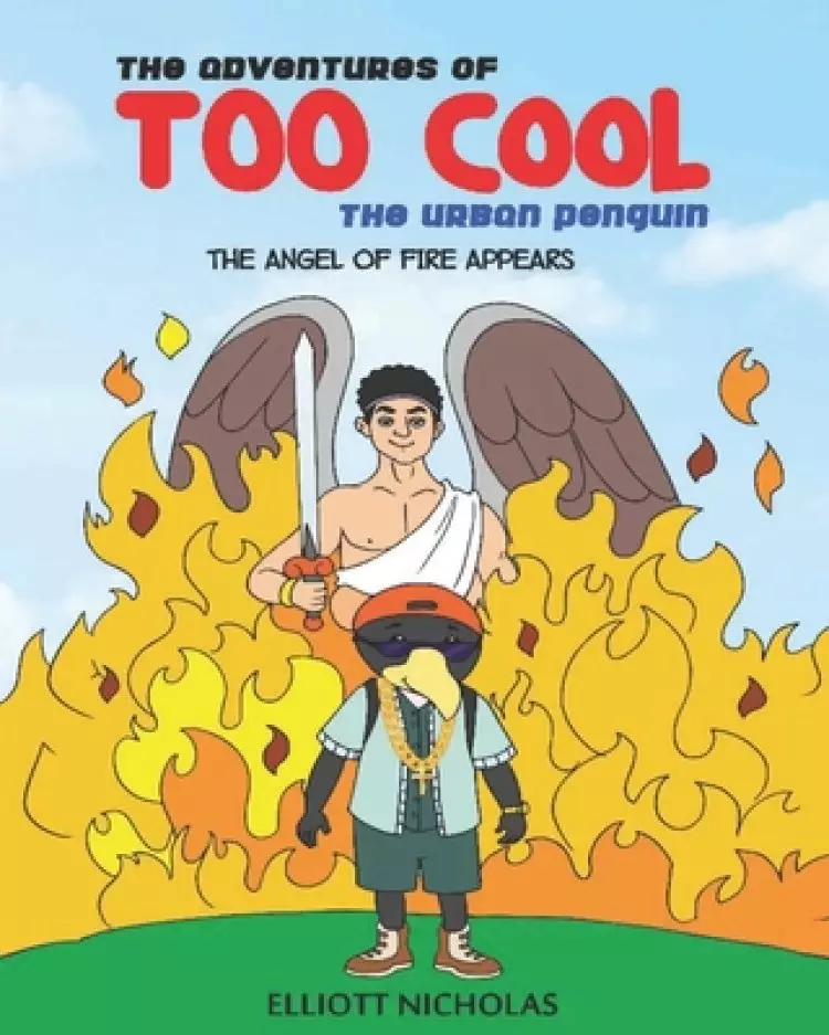 The Adventures Of TOO COOL The Urban Penguin: The Angel Of Fire Appears
