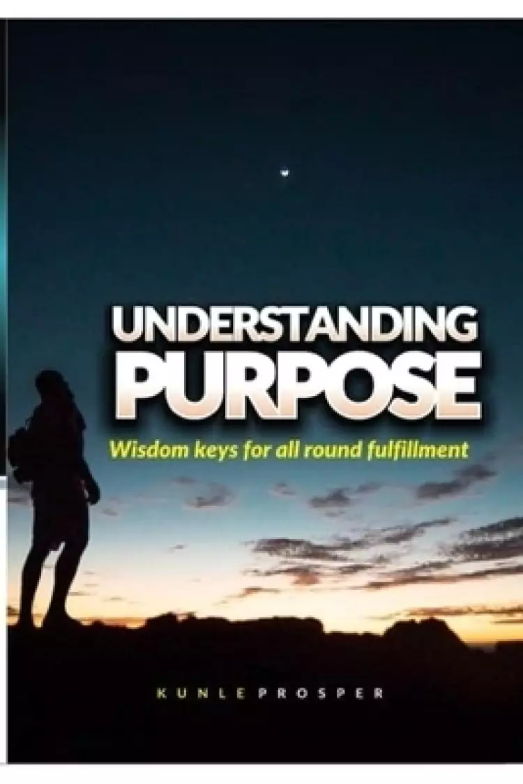 Understanding Purpose: Wisdom Keys for All Round Fulfillment