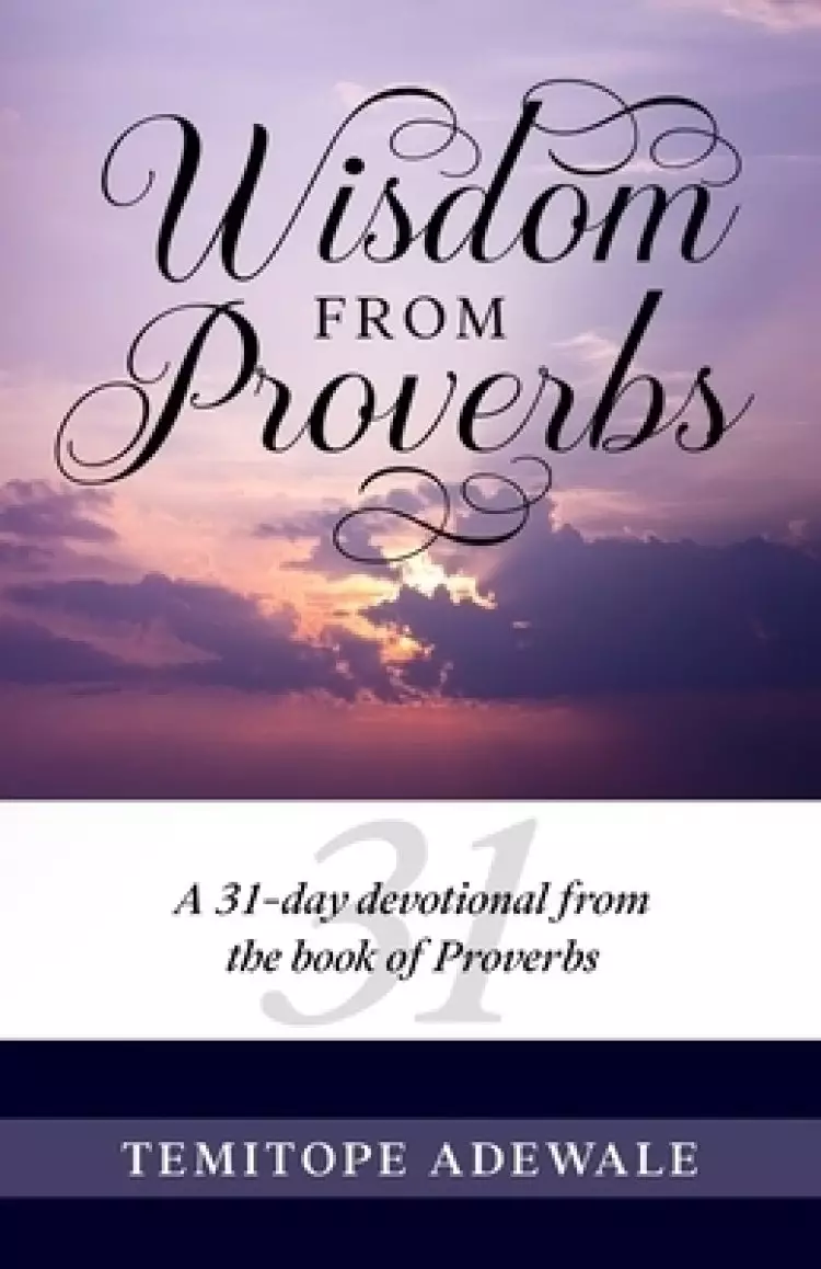 Wisdom from Proverbs: A 31-day Devotional from the Book of Proverbs