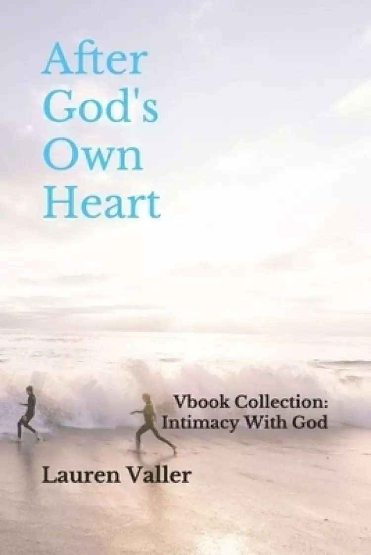 After God's Own Heart: Vbook Collection: Intimacy With God