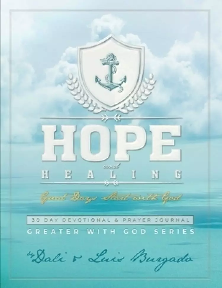 Hope and Healing: Great Days Start with God: 30 Day Devotional & Prayer Journal