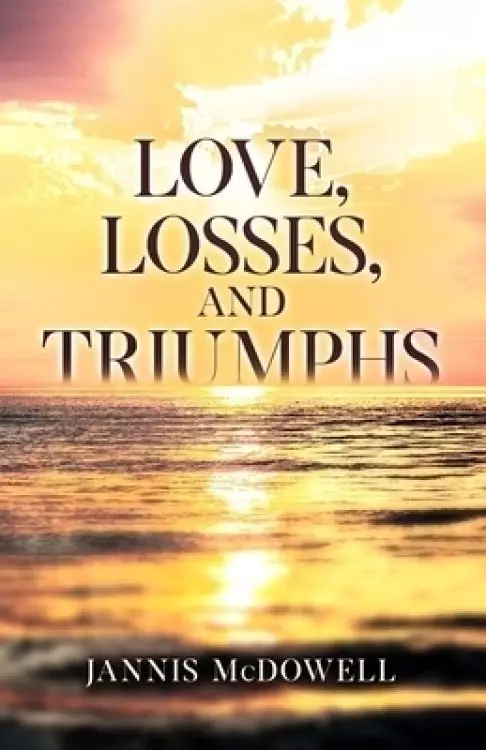 Love, Losses, and Triumphs